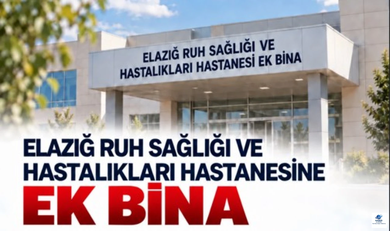 Elazığ’a Sağlık Yatırımı: Ruh Sağlığı Hastanesine 580 M²'Lik Ek Bina