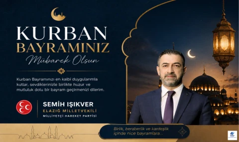 MHP Elazığ Milletvekili Semih Işıkver'den Kurban Bayramı mesajı: "Birlik, beraberlik ve kardeşlik içinde nice bayramlara"