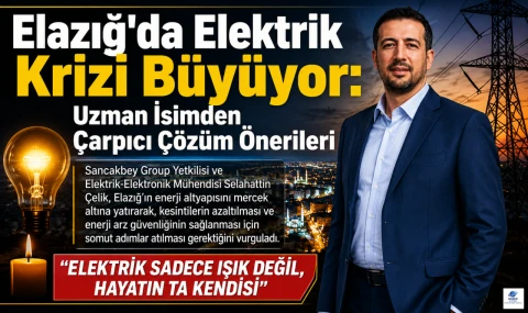 Elazığ'da Elektrik Krizi Büyüyor: Uzman İsimden Çarpıcı Çözüm Önerileri